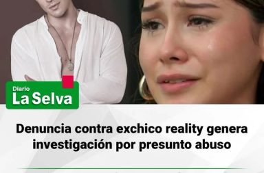 Denuncia contra exchico reality genera investigación por presunto abuso