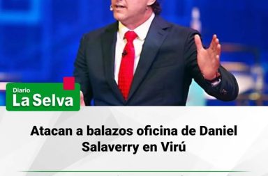 Atacan a balazos oficina de Daniel Salaverry en Virú