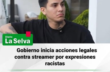 Gobierno inicia acciones legales contra streamer por expresiones racistas