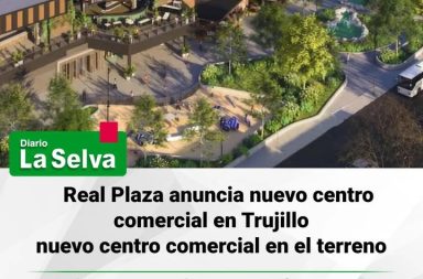 Real Plaza anuncia nuevo centro comercial en Trujillo