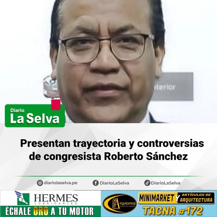 Presentan trayectoria y controversias de congresista Roberto Sánchez