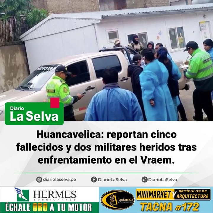 Huancavelica: reportan cinco fallecidos y dos militares heridos tras enfrentamiento en el Vraem.
