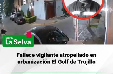 Fallece vigilante atropellado en Trujillo y crece indignación por liberación de conductora