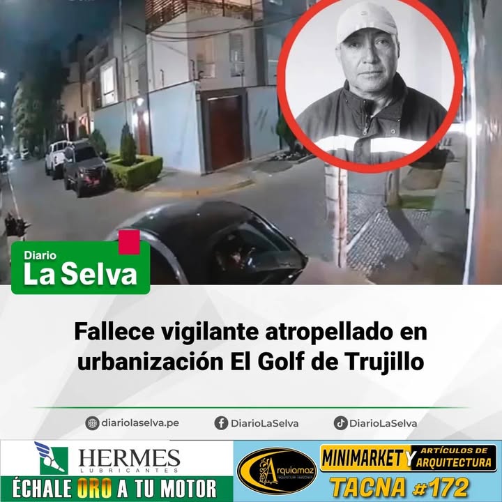Fallece vigilante atropellado en Trujillo y crece indignación por liberación de conductora