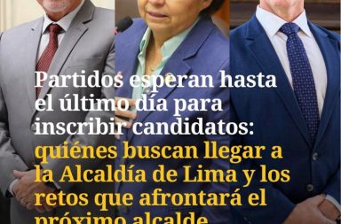 Cuenta regresiva: agrupaciones dilatan registro de postulantes a la Alcaldía de Lima
